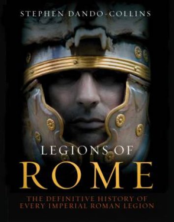 Legions of Rome by Stephen Dando-Collins