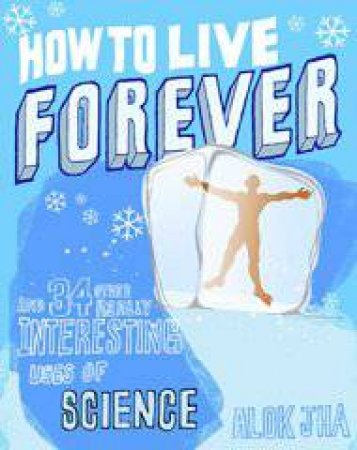 How To Live Forever by Alok Jha