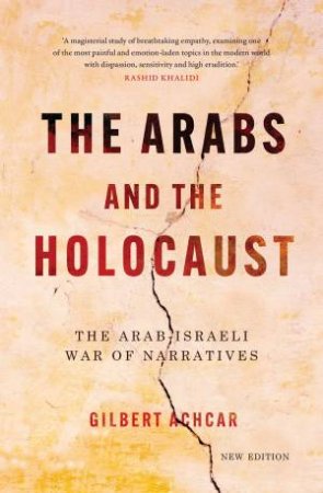 The Arabs and the Holocaust by Gilbert Achcar & G. M. Goshgarian