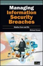 Managing Information Security Breaches Studies from Real Life