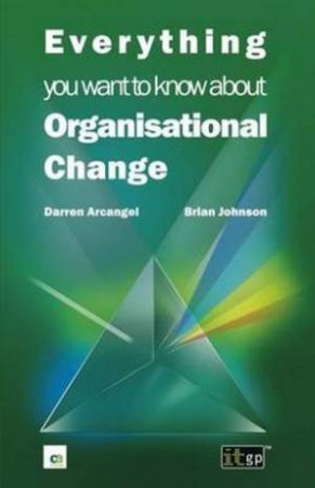 Everything You Want to Know About Organisational Change by Darren Arcangel