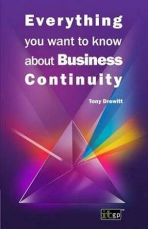 Everything You Want to Know About Business Continuity by Tony Drewitt