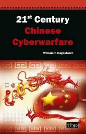 21st Century Chinese Cyberwarfare by William T Hagestad