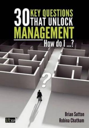 30 Key Questions That Unlock Management by Brian Sutton