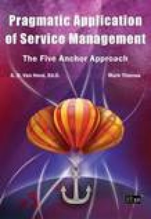 Pragmatic Application of Service Management by Suzanne D. Van Hove & Mark Thomas