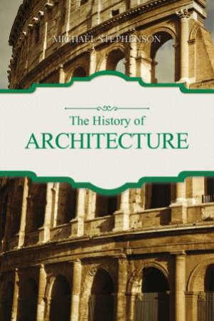 The History Of Architecture by Michael Stephenson