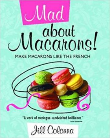 Mad About Macarons by Jill Colonna