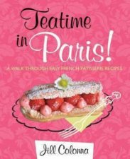 Teatime In Paris A Walk Through Easy French Patisserie Recipes