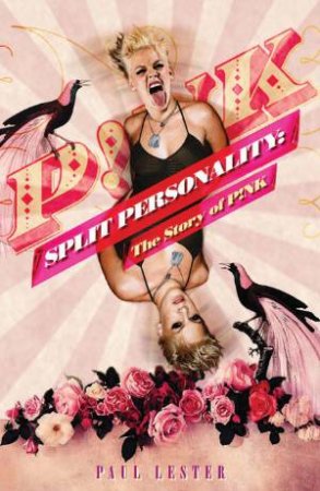 Split Personality: The Story of Pink by Paul Lester