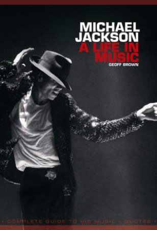 Michael Jackson: A Life in Music by Geoff Brown