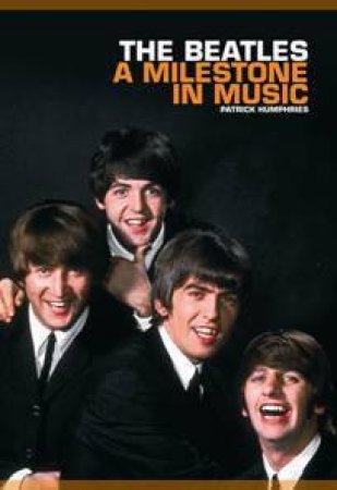 The Beatles: A Milestone in Music by Patrick Humphries