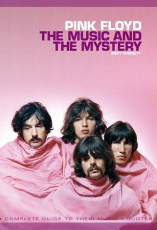 Pink Floyd: The Music and the Mystery by Andy Mabbett