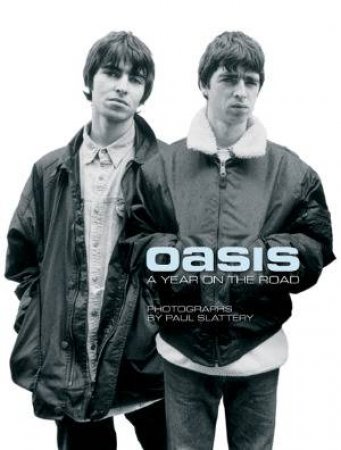 Oasis: A Year on the Road by Paul Slattery