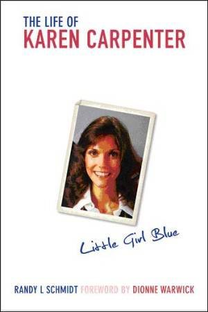 Little Girl Blue: The Life of Karen Carpenter by Randy L Schmidt