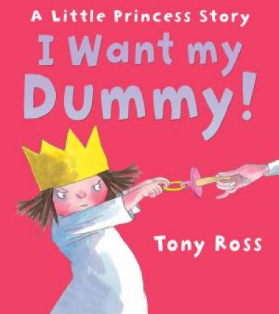 I Want My Dummy! by Tony Ross