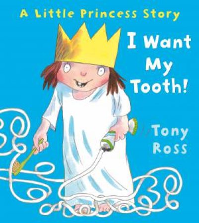 I Want My Tooth! by Tony Ross