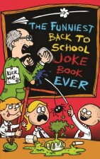 The Funniest Back to School Joke Book Ever