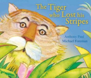 The Tiger Who Lost His Stripes by Michael/Paul, Anthony Foreman