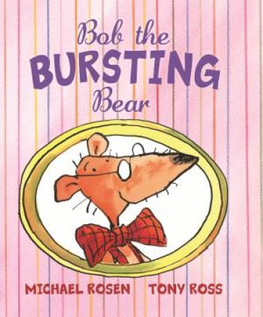 Bob the Bursting Bear by Michael Rosen