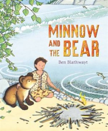 Minnow And The Bear by Ben Blathwayt