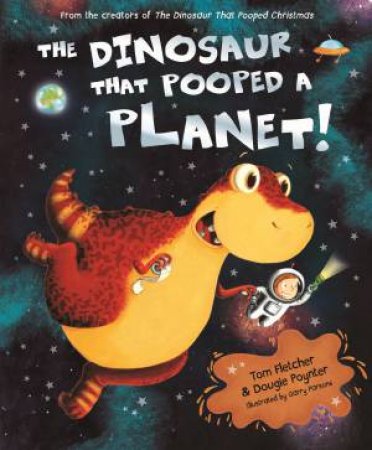 The Dinosaur That Pooped A Planet by Tom/Poynter, Dougie Fletcher