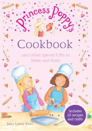 Princess Poppy's Cookbook And other Special Gifts to Make and Sha by Louise Jones Janey