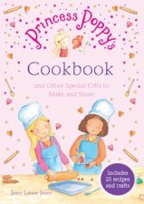 Princess Poppys Cookbook And other Special Gifts to Make and Sha
