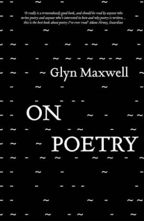 On Poetry by Glyn Maxwell