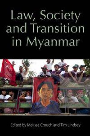 Law, Society and Transition in Myanmar by Melissa Crouch & Tim Lindsey