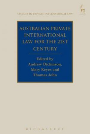 Australian Private International Law for the 21st Century by Andrew Dickinson & Mary Keyes & Thomas John