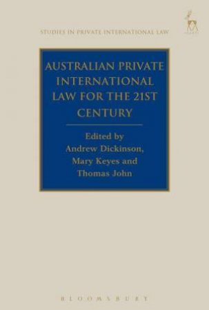 Australian Private International Law for the 21st Century by Andrew Dickinson & Mary Keyes & Thomas John