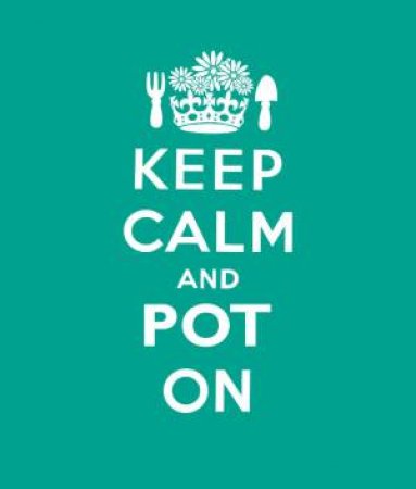 Keep Calm and Pot On by Liz Dobbs