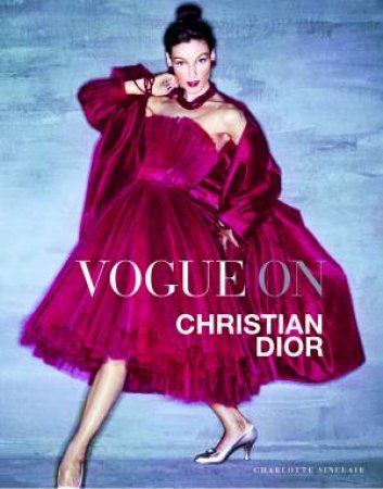 Vogue On Christian Dior by Charlotte Sinclaire