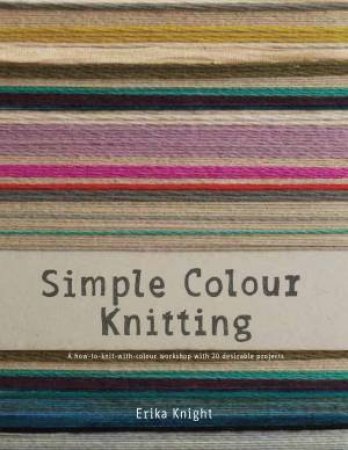 Simple Colour Knitting by Erika Knight
