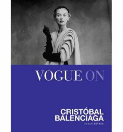 Vogue On Cristobal Balenciaga by Susan Irvine