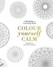 Colour Yourself Calm The Mindfulness Colouring Book