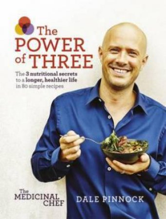 The Medicinal Chef: The Power Of Three by Dale Pinnock