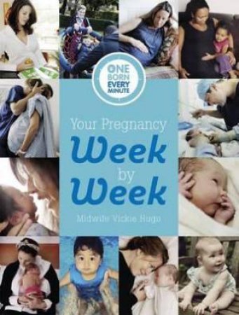 Your Pregnancy Week by Week (One Born Every Minute) by Vickie Hugo