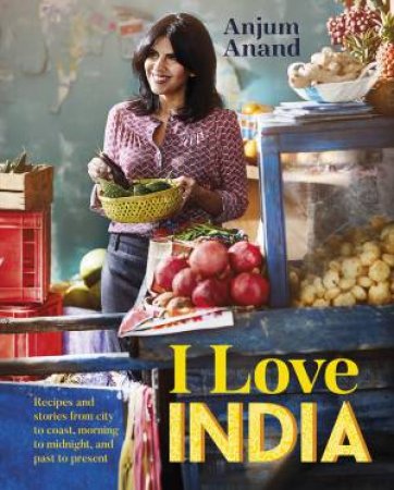 I Love India by Anjum Anand