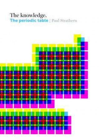 The Knowledge: The Periodic Table by Paul Strathern