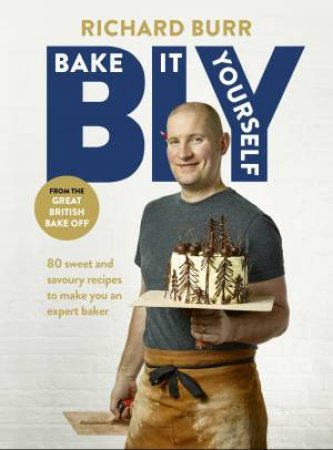 BIY: Bake It Yourself by Richard Burr