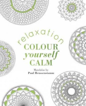 Colour Yourself Calm: Relaxation by Paul Heussenstamm