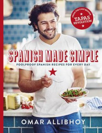Spanish Made Simple: 100 Foolproof Spanish Recipes for Every Day by Omar Allibhoy
