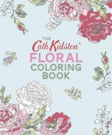 The Cath Kidston Floral Coloring Book by Cath Kidston