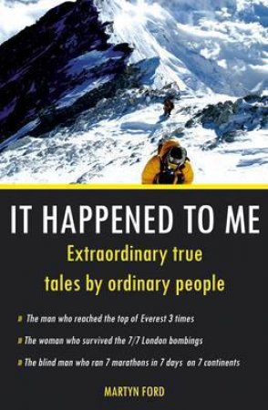 It Happened to Me: Extraordinary True Tales by Ordinary People by FORD MARTYN