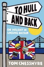 To Hull and Back On Holiday in Unsung Britain