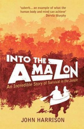 Into the Amazon by HARRISON JOHN
