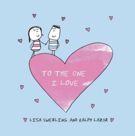 To the One I Love by SWERLING LISA AND LAZAR RALPH