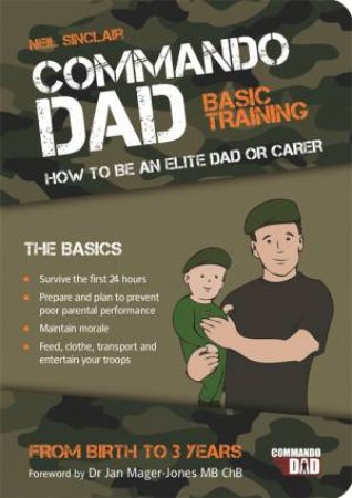 Commando Dad Basic Training: How to be an Elite Dad or Carer, Birth to 3 Years by SINCLAIR NEIL