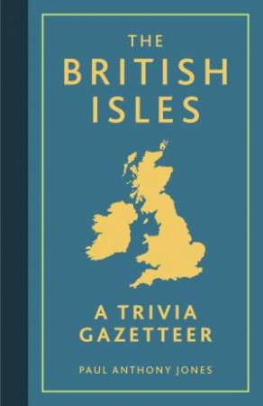 British Isles: A Trivia Gazetteer by JONES PAUL ANTHONY